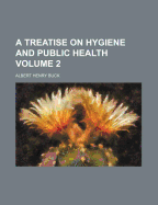A Treatise on Hygiene and Public Health; Volume 2