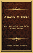 A Treatise on Hygiene: With Special Reference to the Military Service