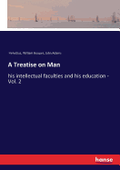 A Treatise on Man: his intellectual faculties and his education - Vol. 2