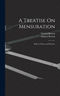 A Treatise On Mensuration: Both in Theory and Practice