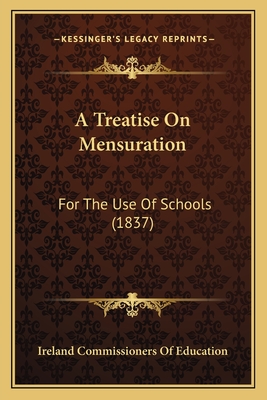 A Treatise on Mensuration: For the Use of Schools (1837) - Ireland Commissioners of Education