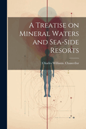 A Treatise on Mineral Waters and Sea-Side Resorts
