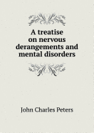 A Treatise on Nervous Derangements and Mental Disorders