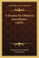 A Treatise on Obstetric Auscultation (1839)
