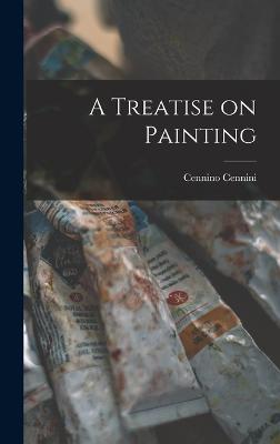 A Treatise on Painting - Cennini, Cennino