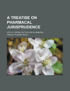 A Treatise on Pharmacal Jurisprudence: With a Thesis on the Law in General