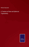 A Treatise on Plane and Spherical Trigonometry