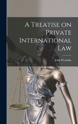 A Treatise on Private International Law - Westlake, John