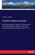 A Treatise on Rivers and Canals: By Theod Aug. Mann, Member of the Imperial and Royal Academy of Sciences at Brussels; Communicated by Joseph Banks, Esq. P. R. S.