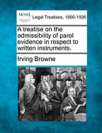 A treatise on the admissibility of parol evidence in respect to written instruments.