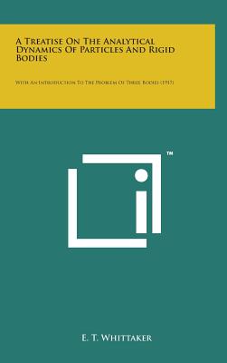 A Treatise on the Analytical Dynamics of Particles and Rigid Bodies: With an Introduction to the Problem of Three Bodies (1917) - Whittaker, E T