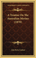 A Treatise on the Australian Merino (1870)