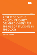 A Treatise on the Church of Christ: Designed Chiefly for the Use of Students in Theology; Volume 1