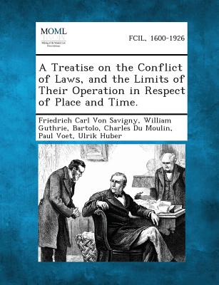 A Treatise on the Conflict of Laws, and the Limits of Their Operation in Respect of Place and Time. - Von Savigny, Friedrich Carl, and Guthrie, William, and Bartolo