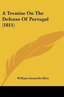 A Treatise On The Defense Of Portugal (1811) - Eliot, William Granville