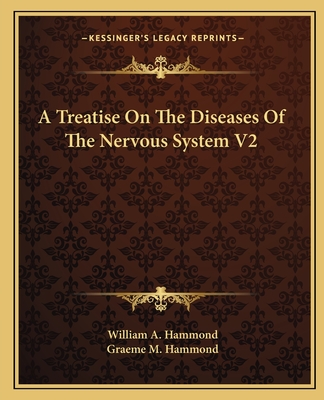 A Treatise on the Diseases of the Nervous System V2 - Hammond, William A, and Hammond, Graeme M