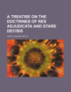 A Treatise on the Doctrines of Res Adjudicata and Stare Decisis