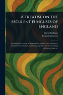 A Treatise on the Esculent Funguses of England