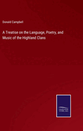 A Treatise on the Language, Poetry, and Music of the Highland Clans
