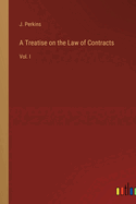 A Treatise on the Law of Contracts: Vol. I