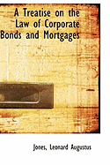 A Treatise on the Law of Corporate Bonds and Mortgages