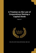 A Treatise on the Law of Corporations Having a Capital Stock; Volume 1