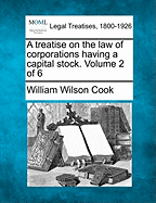 A treatise on the law of corporations having a capital stock. Volume 2 of 6 - Cook, William Wilson