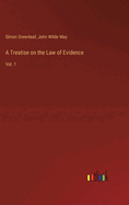 A Treatise on the Law of Evidence: Vol. 1
