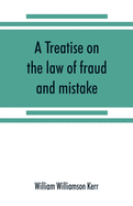 A treatise on the law of fraud and mistake