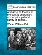 A Treatise on the Law of Mercantile Guaranties, and of Principal and Surety in General