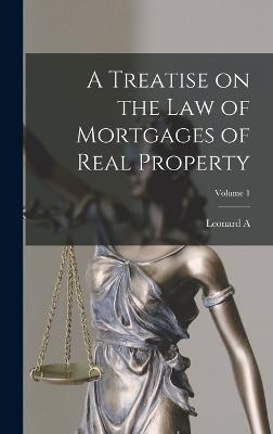 A Treatise on the law of Mortgages of Real Property; Volume 1 - Jones, Leonard A 1832-1909