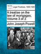 A Treatise on the Law of Mortgages. Volume 3 of 3