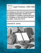 A Treatise on the Law of Real Property as Applied Between Vendor and Purchaser in Modern Conveyancing, Or, Estates in Fee and Their Transfer by Deed