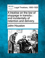 A Treatise on the Law of Stoppage in Transitu: And Incidentally of Retention and Delivery.