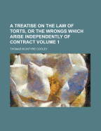 A Treatise on the Law of Torts, or the Wrongs Which Arise Independently of Contract, Vol. 2 (Classic Reprint)