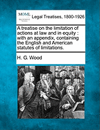 A treatise on the limitation of actions at law and in equity: with an appendix, containing the English and American statutes of limitations.