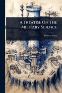 A Treatise On The Military Science