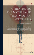 A Treatise On the Nature and Treatment of Scrophula: Describing Its Connection With Diseases of the Spine, Joints, Eyes, Glands, &c. Founded On an Essay to Which the Jacksonian Prize, for the Year 1818, Was Adjudged by the Royal College of Surgeons. to Wh