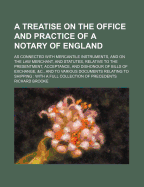 A Treatise on the Office and Practice of a Notary of England: As Connected with Mercantile Instruments, and on the Law Merchant, and Statutes, Relative to the Presentment, Acceptance, and Dishonour of Bills of Exchange, &C., and to Various Documents Relat