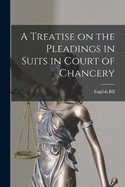 A Treatise on the Pleadings in Suits in Court of Chancery