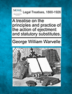 A Treatise on the Principles and Practice of the Action of Ejectment and Statutory Substitutes