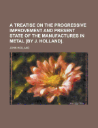 A Treatise on the Progressive Improvement and Present State of the Manufactures in Metal, Vol. 3: Tin, Lead, Copper and Other Metals (Classic Reprint)