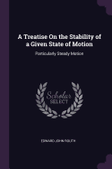 A Treatise On the Stability of a Given State of Motion: Particularly Steady Motion