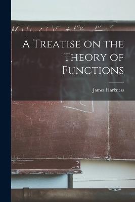 A Treatise on the Theory of Functions - Harkness, James