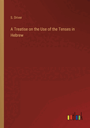 A Treatise on the Use of the Tenses in Hebrew