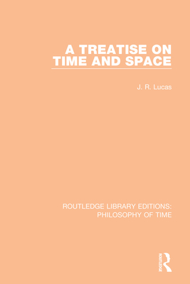 A Treatise on Time and Space - Lucas, J. R.