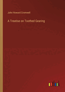 A Treatise on Toothed Gearing