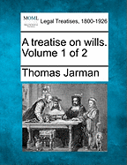 A Treatise on Wills. Volume 1 of 2
