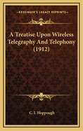 A Treatise Upon Wireless Telegraphy and Telephony (1912)