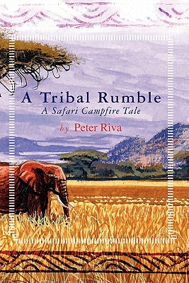 A Tribal Rumble: A Safari Campfire Tale - Riva, Peter